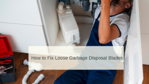 How to Fix Loose Garbage Disposal Blades