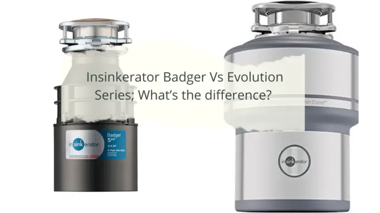 Insinkerator Badger Vs Evolution Series; What’s the difference? 