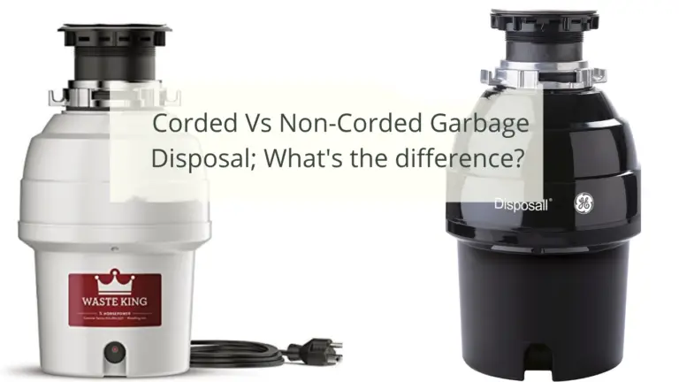 Corded Vs Non-Corded Garbage Disposal; Which is Better? 
